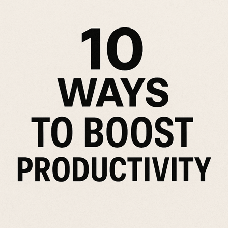10 ways to boost productivity
